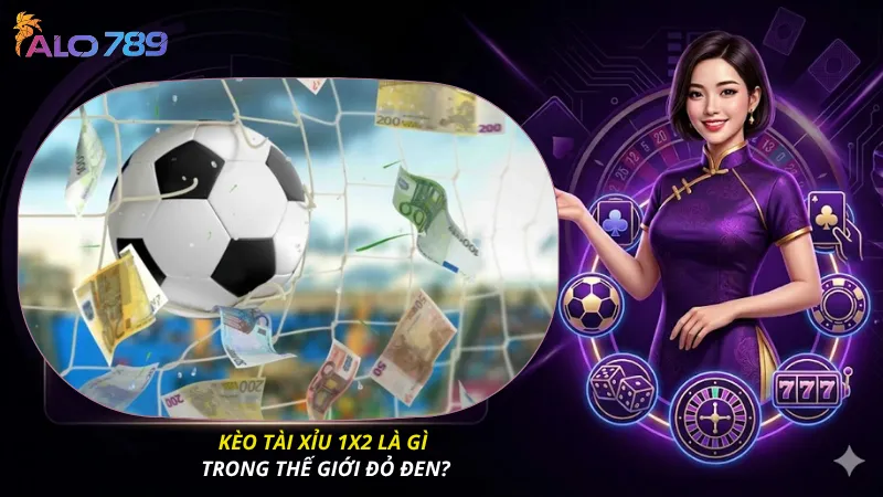 Kèo tài xỉu 1x2 là gì trong thế giới Đỏ Đen?