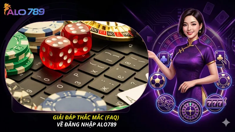 Giải đáp thắc mắc (FAQ) về đăng nhập ALO789